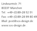 Lindwurmstr. 71 80337 M&uuml;nchen, Telefon: +49-(0)89-28 52 51, Fax: +49-(0)89-28 99 80 49